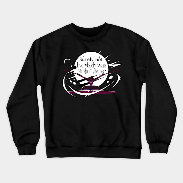 Surely Not Everybody Was Ninja Fighting style -Gift  idea Crewneck Sweatshirt by yassinebd